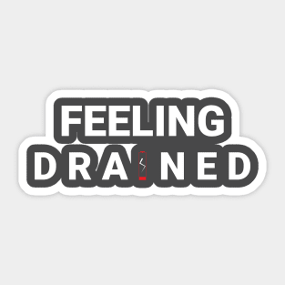 Feeling drained and lazy shirt Sticker